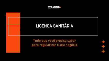 Imagem com o título do texto: "licença sanitária: tudo que você precisa saber para regularizar o seu negócio".
