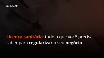 Licença sanitária tudo o que você precisa saber para regularizar o seu negócio