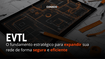 evtl_o fundamento estratégico para expandir sua rede de forma segura e eficiente