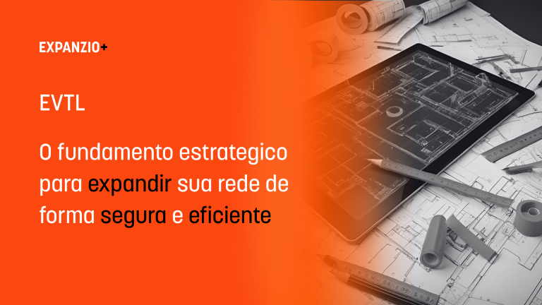 Imagem com o título do texto: "EVTL: o fundamento estratégico para expandir sua rede". Na parte direita da imagem, é possível visualizar um EVTL sendo feito com aparatos tecnológicos.